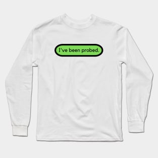 I've been probed. Alien abduction funny shirt Long Sleeve T-Shirt